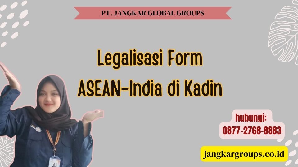 Legalisasi Form ASEAN-India di Kadin