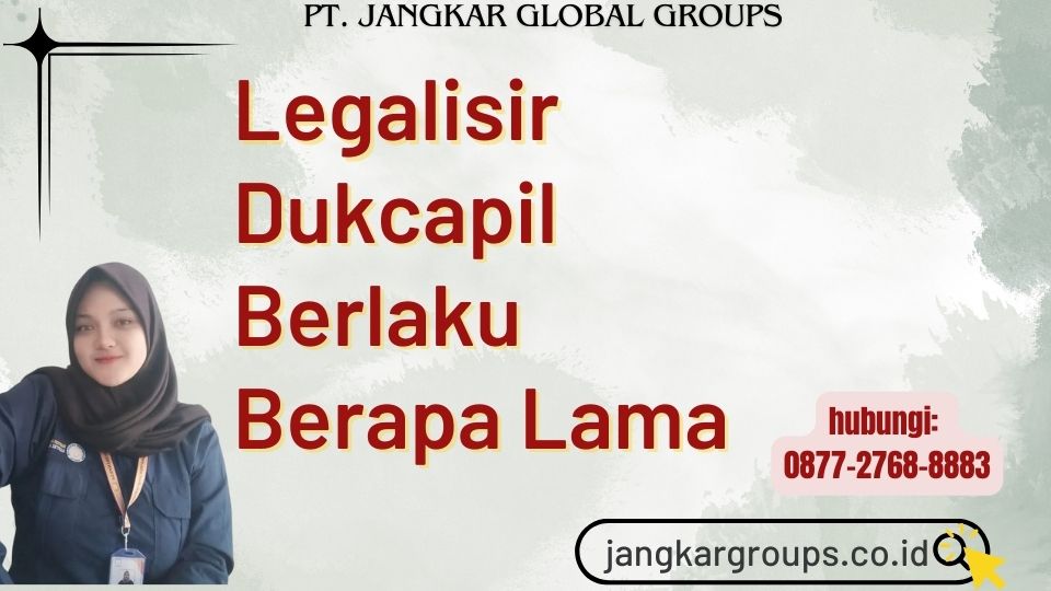 Legalisir Dukcapil Berlaku Berapa Lama