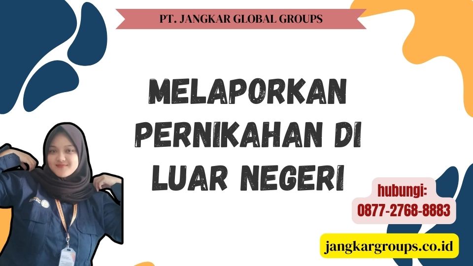 Melaporkan Pernikahan Di Luar Negeri