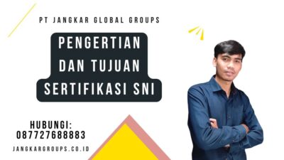 Pengertian Dan Tujuan Sertifikasi SNI