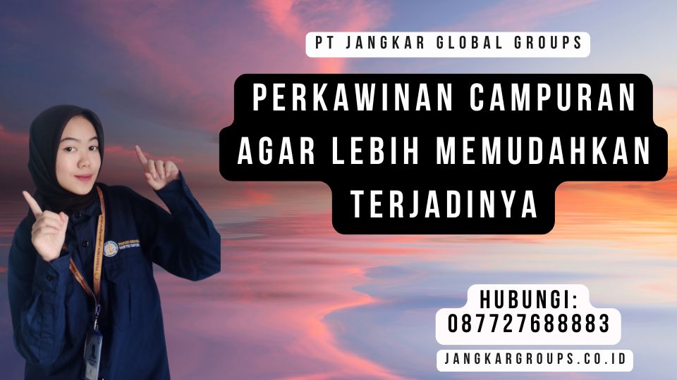 Perkawinan Campuran Agar Lebih Memudahkan Terjadinya