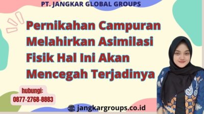 Pernikahan Campuran Melahirkan Asimilasi Fisik Hal Ini Akan Mencegah Terjadinya