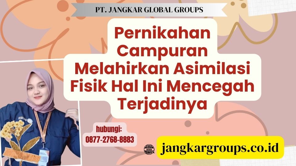 Pernikahan Campuran Melahirkan Asimilasi Fisik Hal Ini Mencegah Terjadinya