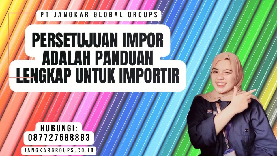 Persetujuan Impor Adalah Panduan Lengkap untuk Importir