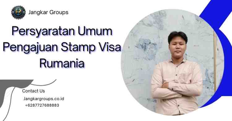 Persyaratan Umum Pengajuan Stamp Visa Rumania