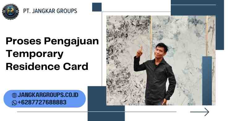 Proses Pengajuan Temporary Residence Card