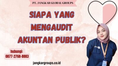 Siapa Yang Mengaudit Akuntan Publik