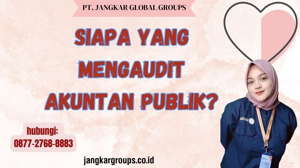 Siapa Yang Mengaudit Akuntan Publik