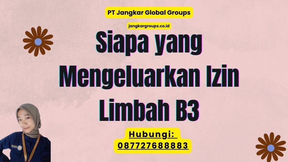 Siapa yang Mengeluarkan Izin Limbah B3