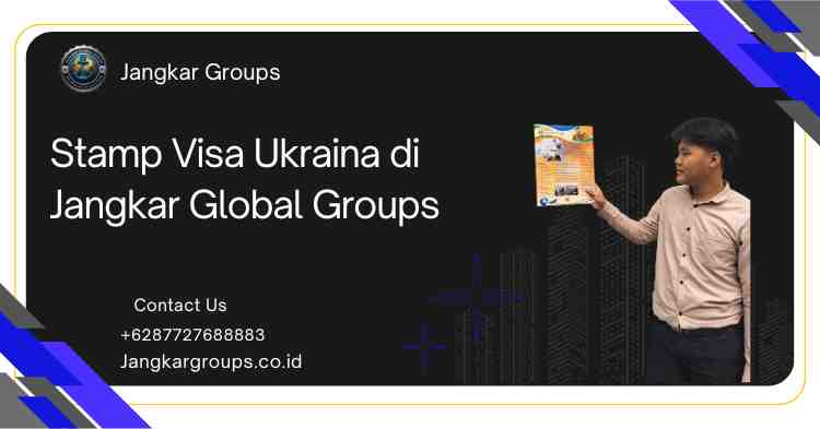 Stamp Visa Ukraina di Jangkar Global Groups