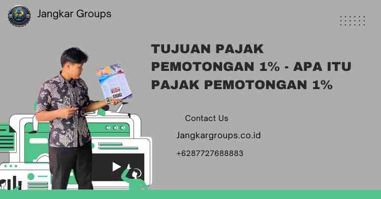 Tujuan Pajak Pemotongan 1% - Apa Itu Pajak Pemotongan 1%