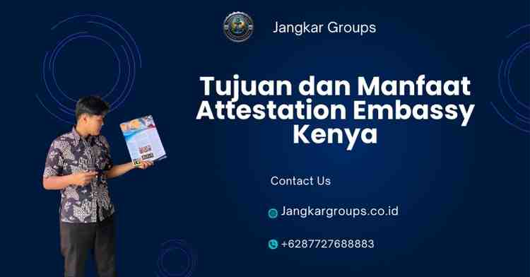 Tujuan dan Manfaat Attestation Embassy Kenya