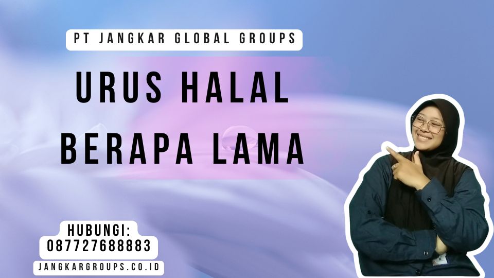 Urus Halal Berapa Lama