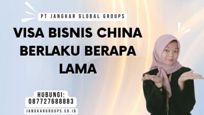 Visa Bisnis China Berlaku Berapa Lama