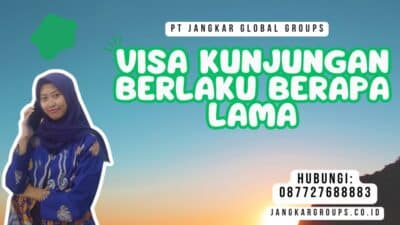 Visa Kunjungan Berlaku Berapa Lama