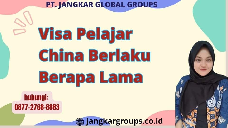 Visa Pelajar China Berlaku Berapa Lama