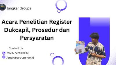 Acara Penelitian Register Dukcapil, Prosedur dan Persyaratan