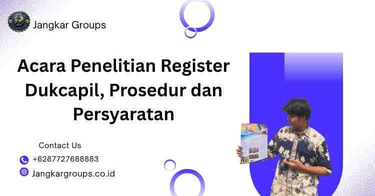 Acara Penelitian Register Dukcapil, Prosedur dan Persyaratan