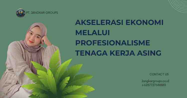 Akselerasi Ekonomi Melalui Profesionalisme Tenaga Kerja Asing