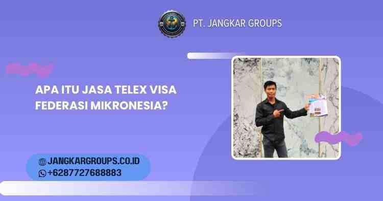 Apa Itu Jasa Telex Visa Federasi Mikronesia?