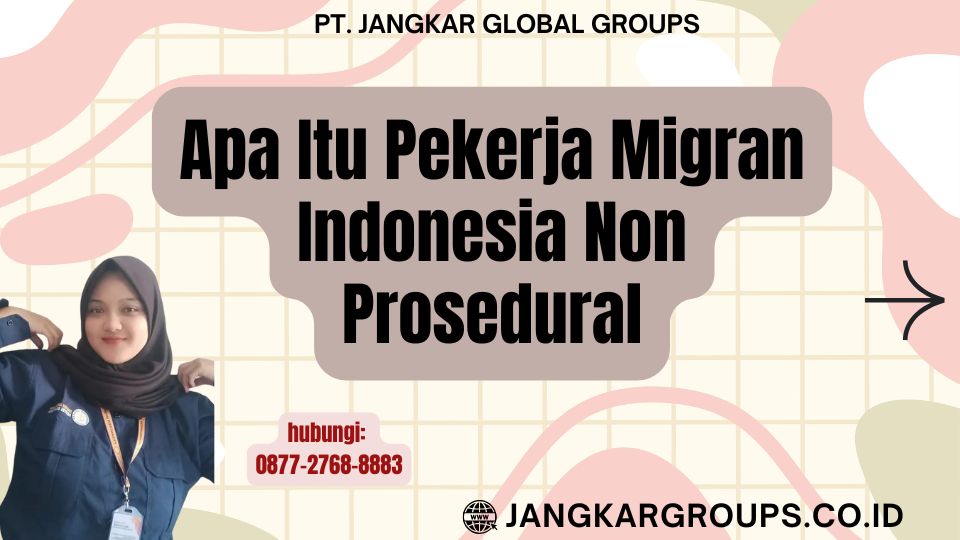 Apa Itu Pekerja Migran Indonesia Non Prosedural