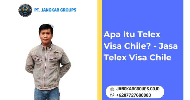 Apa Itu Telex Visa Chile? - Jasa Telex Visa Chile