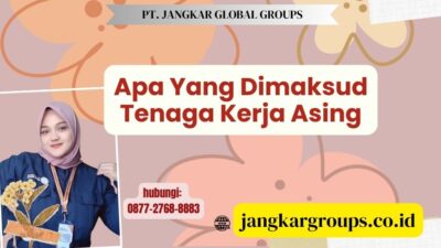 Apa Yang Dimaksud Tenaga Kerja Asing