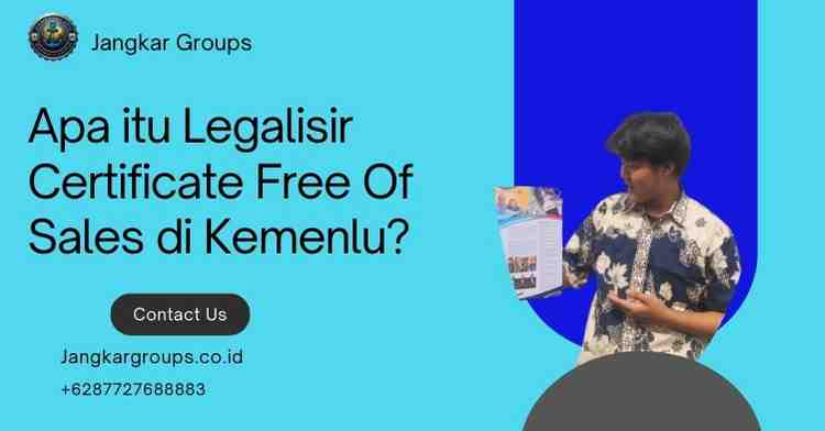 Apa itu Legalisir Certificate Free Of Sales di Kemenlu?