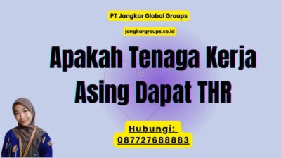 Apakah Tenaga Kerja Asing Dapat THR