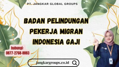 Badan Pelindungan Pekerja Migran Indonesia Gaji