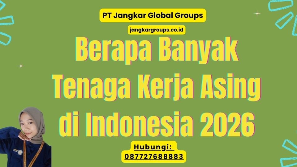 Berapa Banyak Tenaga Kerja Asing di Indonesia 2026