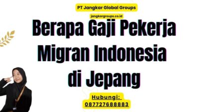 Berapa Gaji Pekerja Migran Indonesia di Jepang