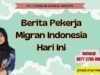 Berita Pekerja Migran Indonesia Hari Ini