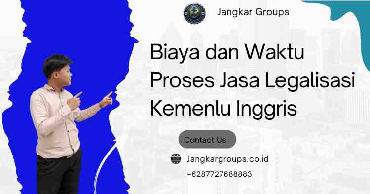 Biaya dan Waktu Proses Jasa Legalisasi Kemenlu Inggris
