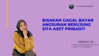 Bisakah Gagal Bayar Angsuran Berujung Sita Aset Pribadi?
