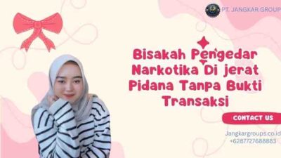 Bisakah Pengedar Narkotika Di jerat Pidana Tanpa Bukti Transaksi