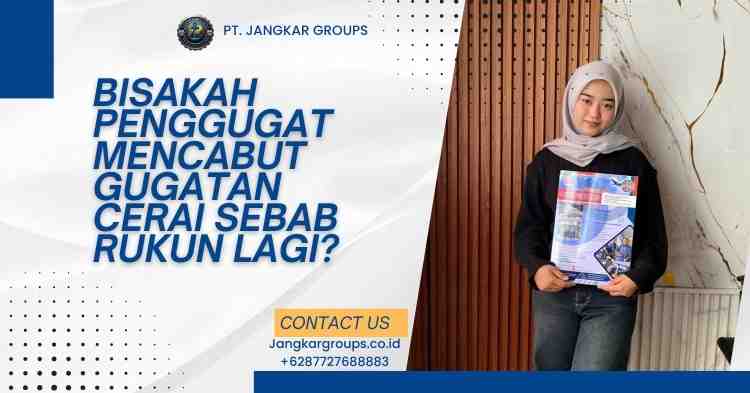 Bisakah Penggugat Mencabut Gugatan Cerai sebab Rukun Lagi?