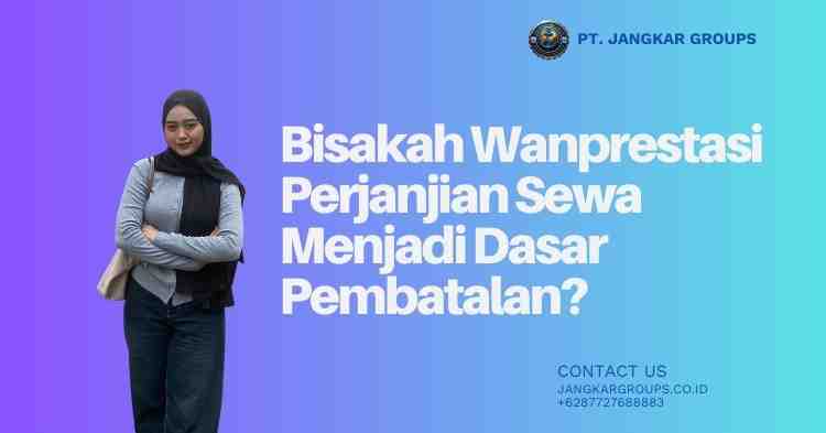 Bisakah Wanprestasi Perjanjian Sewa Menjadi Dasar Pembatalan?