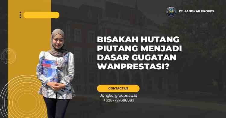 Bisakah hutang piutang menjadi dasar gugatan wanprestasi?