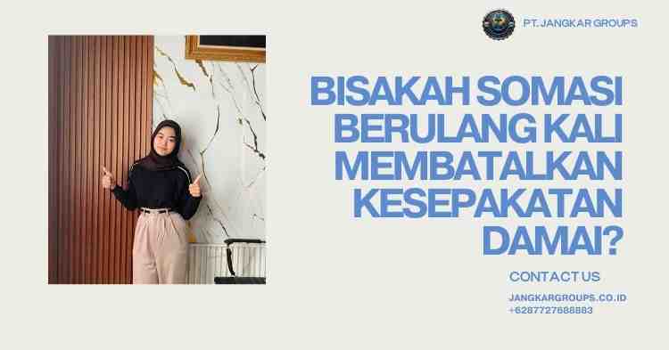 Bisakah somasi berulang kali membatalkan kesepakatan damai?