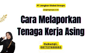 Cara Melaporkan Tenaga Kerja Asing