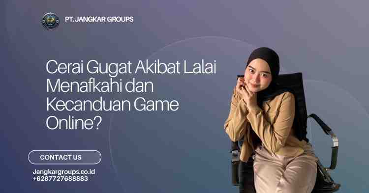 Cerai Gugat Akibat Lalai Menafkahi dan Kecanduan Game Online?