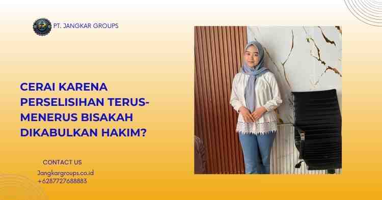 Cerai karena Perselisihan Terus-Menerus Bisakah Dikabulkan Hakim?