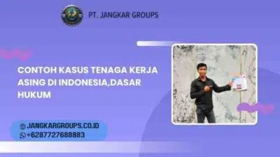 Contoh Kasus Tenaga Kerja Asing Di Indonesia,Dasar Hukum