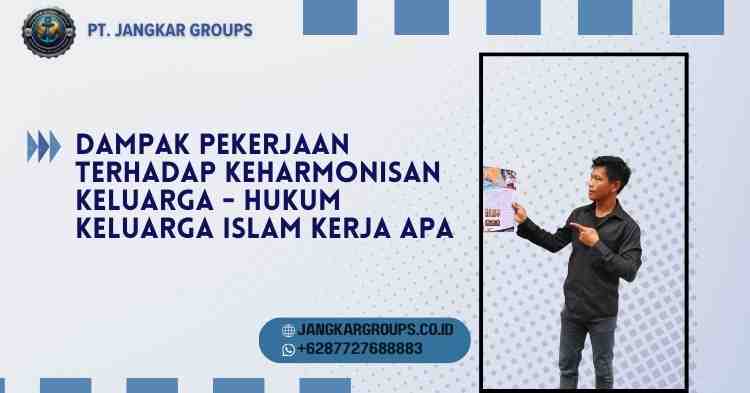 Dampak Pekerjaan terhadap Keharmonisan Keluarga - Hukum Keluarga Islam Kerja Apa
