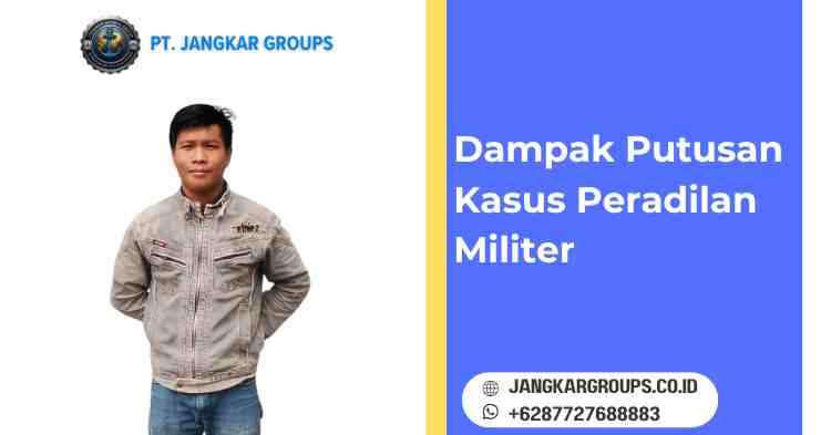 Dampak Putusan Kasus Peradilan Militer