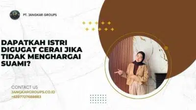 Dapatkah Istri Digugat Cerai Jika Tidak Menghargai Suami?