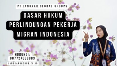 Dasar Hukum Perlindungan Pekerja Migran Indonesia