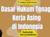 Dasar Hukum Tenaga Kerja Asing di Indonesia
