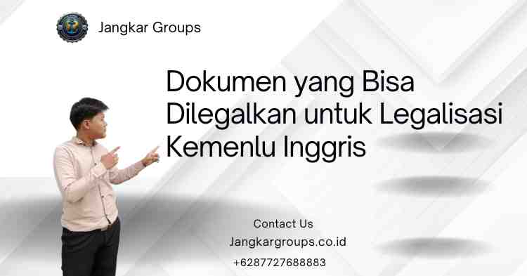 Dokumen yang Bisa Dilegalkan untuk Legalisasi Kemenlu Inggris